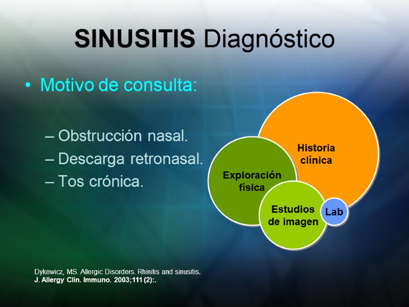 SINUSITIS Diagnóstico Motivo de consulta:  Obstrucción nasal. Descarga retronasal. Tos crónica.  Dykewicz,